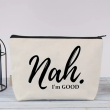 Load image into Gallery viewer, Nah I&#39;m Good Cosmetic Pouch