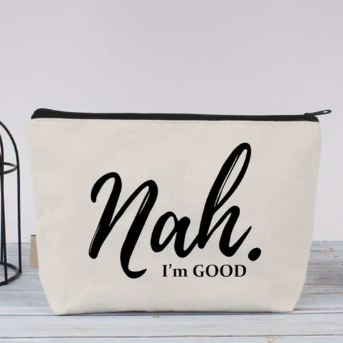 Nah I'm Good Cosmetic Pouch