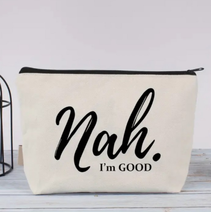 Nah I'm Good Cosmetic Pouch