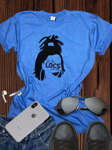 It’s the Locs for me T Shirt