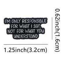 Load image into Gallery viewer, I'm Not Responsible for What You Understand Enamel Pin