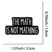 Load image into Gallery viewer, The Math Not Mathing Enamel Pin