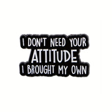Load image into Gallery viewer, I Don't Need Your Attitude Enamel Pin