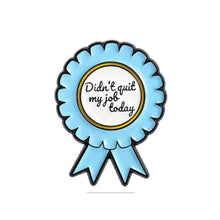 Load image into Gallery viewer, Didn't Quit My Job Today Enamel Pin