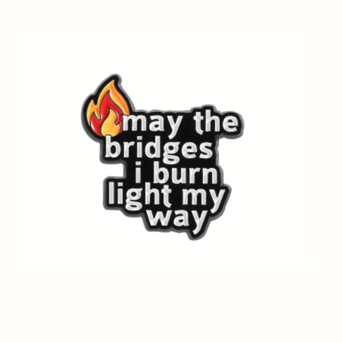 Will Burn Bridges Enamel Pin