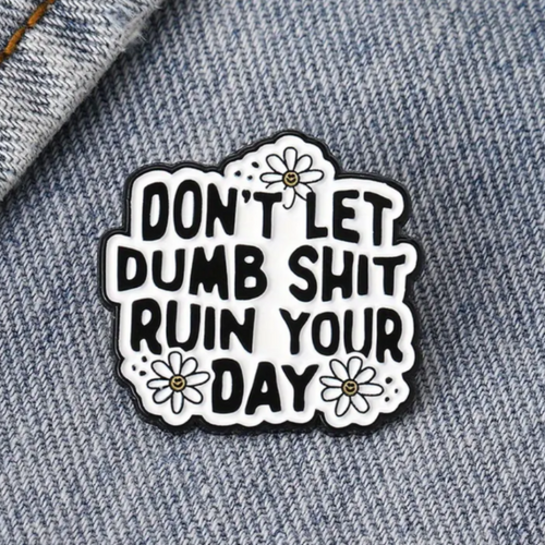 Don't Let it Ruin Your Day Enamel Pin