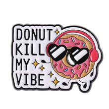 Load image into Gallery viewer, Donut Kill My Vibe