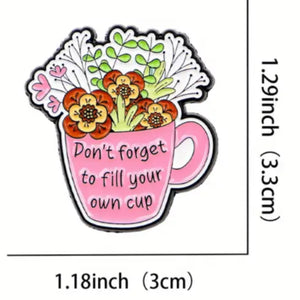 Fill Your Own Cup Enamel Pin