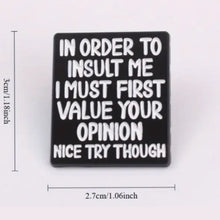 Load image into Gallery viewer, In Order to Insult Me Enamel Pin