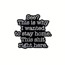 Load image into Gallery viewer, I Wanted to Stay Home Enamel Pin