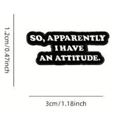 Load image into Gallery viewer, So Apparently I Have a Attitude Enamel Pin