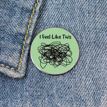 Load image into Gallery viewer, I Feel Like This Enamel Pin
