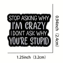 Load image into Gallery viewer, I Don't Ask Why You're Stupid Enamel Pin