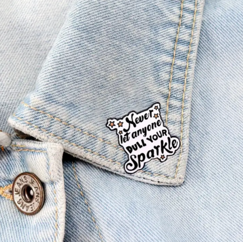 Never Dull Your Sparkle Enamel Pin
