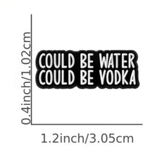 Load image into Gallery viewer, Could Be Water Could Be Vodka