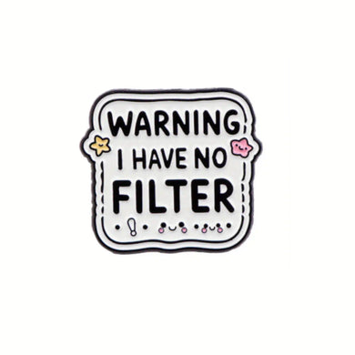 I Have No Filter Enamel Pin
