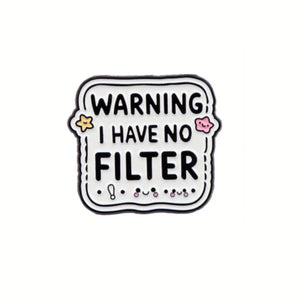 I Have No Filter Enamel Pin