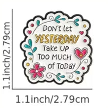 Load image into Gallery viewer, Don't Let Yesterday Take Up Too Much of Today