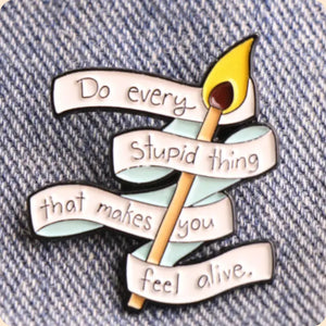 Do Every Stupid Thing Enamel Pin