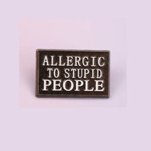 Load image into Gallery viewer, Allergic to Stupid People Enamel Pin