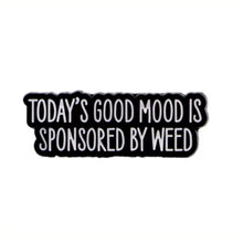 Load image into Gallery viewer, Today's Mood Sponsored by Weed