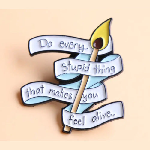 Do Every Stupid Thing Enamel Pin