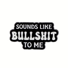 Load image into Gallery viewer, Sounds Like BS to Me Enamel Pin