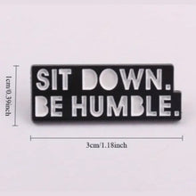 Load image into Gallery viewer, Sit Down Be Humble Enamel Pin