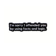 Load image into Gallery viewer, Offended by Fact and Logic Enamel Pin