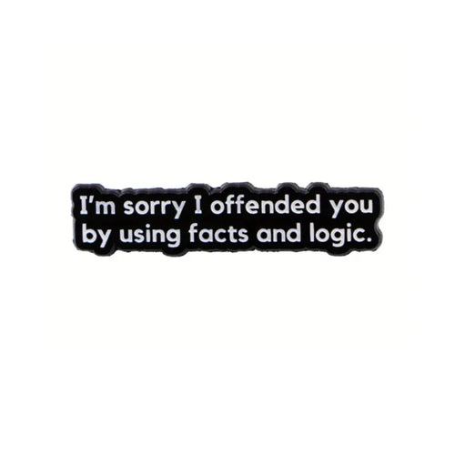 Offended by Fact and Logic Enamel Pin