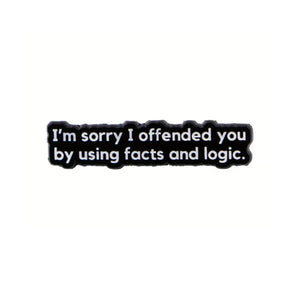Offended by Fact and Logic Enamel Pin