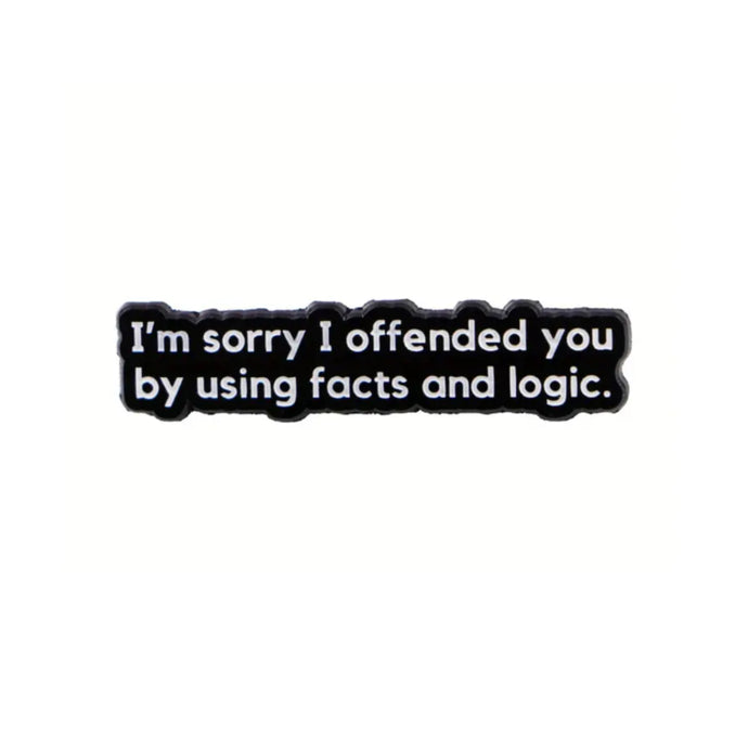 Offended by Fact and Logic Enamel Pin