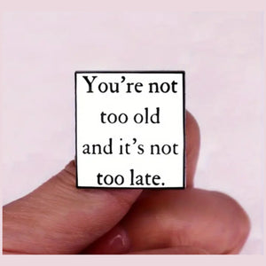It's Not Too Late Enamel Pin