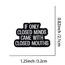 Load image into Gallery viewer, If Only Closed Minds Came with Closed Mouths Enamel Pin