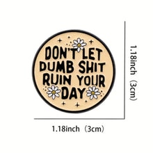 Load image into Gallery viewer, Don&#39;t Let Dumb Shit Ruin Your Day Enamel Pin