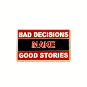 Bad Decisions Make Good Stories Enamel Pin