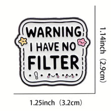 Load image into Gallery viewer, I Have No Filter Enamel Pin