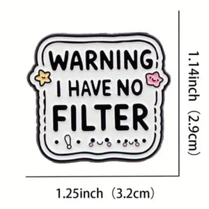 I Have No Filter Enamel Pin