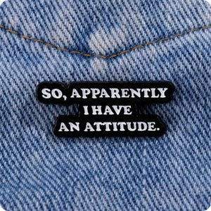 So Apparently I Have a Attitude Enamel Pin