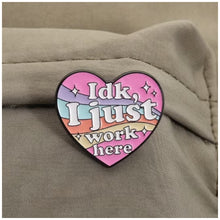 Load image into Gallery viewer, I Just Work Here Enamel Pin