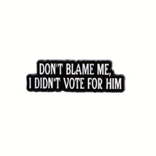 Load image into Gallery viewer, I Didn&#39;t Vote for Him Enamel Pin