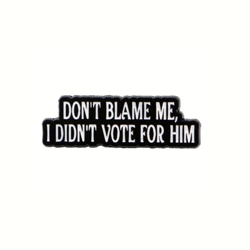 I Didn't Vote for Him Enamel Pin