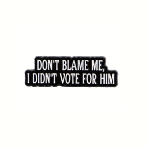 I Didn't Vote for Him Enamel Pin