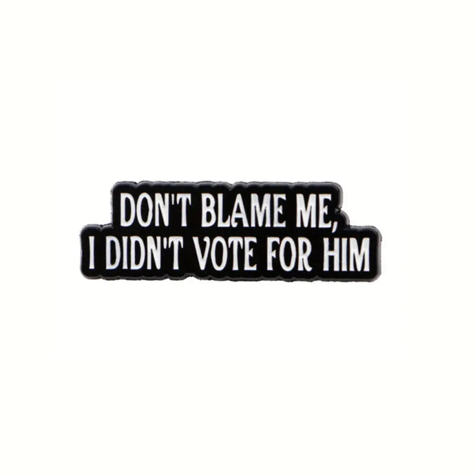 I Didn't Vote for Him Enamel Pin