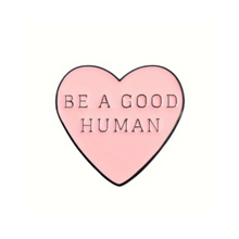 Load image into Gallery viewer, Be a Good Human Enamel Pin