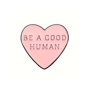 Be a Good Human Enamel Pin