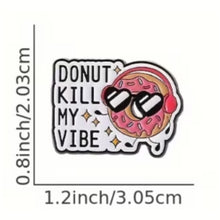 Load image into Gallery viewer, Donut Kill My Vibe