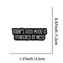 Load image into Gallery viewer, Today's Mood Sponsored by Weed
