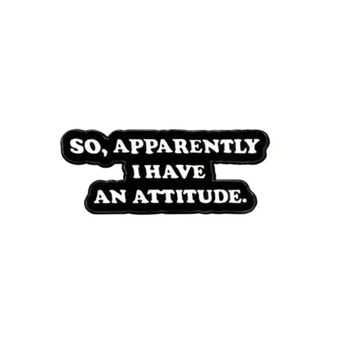 So Apparently I Have a Attitude Enamel Pin