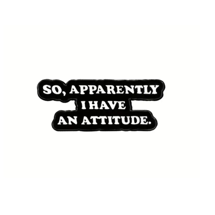So Apparently I Have a Attitude Enamel Pin